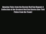 [PDF Download] Amazing Tales from the Boston Red Sox Dugout: A Collection of the Greatest Red
