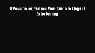 Read A Passion for Parties: Your Guide to Elegant Entertaining PDF Free