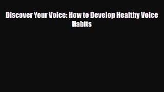 [PDF Download] Discover Your Voice: How to Develop Healthy Voice Habits [PDF] Online