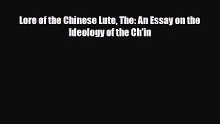 [PDF Download] Lore of the Chinese Lute The: An Essay on the Ideology of the Ch'in [Download]
