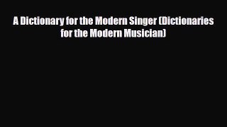 [PDF Download] A Dictionary for the Modern Singer (Dictionaries for the Modern Musician) [Read]