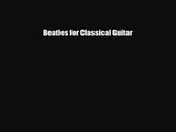[PDF Download] Beatles for Classical Guitar [Download] Online