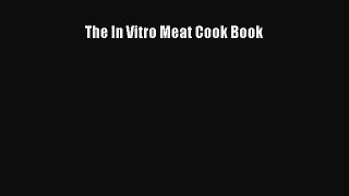 Download The In Vitro Meat Cook Book Ebook Free
