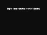 [PDF Download] Super Simple Sewing (Chicken Socks) [PDF] Full Ebook