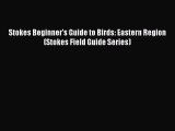 [PDF Download] Stokes Beginner's Guide to Birds: Eastern Region (Stokes Field Guide Series)