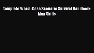 [PDF Download] Complete Worst-Case Scenario Survival Handbook: Man Skills [Download] Full Ebook