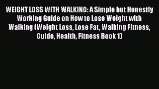 [PDF Download] WEIGHT LOSS WITH WALKING: A Simple but Honestly Working Guide on How to Lose