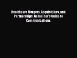 [PDF Download] Healthcare Mergers Acquisitions and Partnerships: An Insider's Guide to Communications