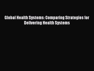 Video herunterladen: [PDF Download] Global Health Systems: Comparing Strategies for Delivering Health Systems [Download]