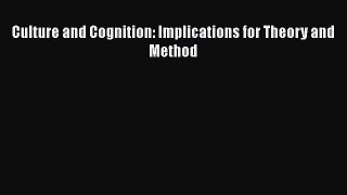 [PDF Download] Culture and Cognition: Implications for Theory and Method [Download] Online