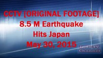 CCTV [ORIGINAL FOOTAGE] Japan Earthquake May 30, 2015 Biggest Earthquakes