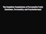 [PDF Download] The Cognitive Foundations of Personality Traits (Emotions Personality and Psychotherapy)