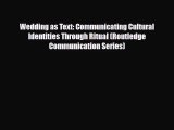 [PDF Download] Wedding as Text: Communicating Cultural Identities Through Ritual (Routledge