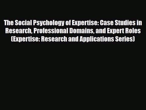 [PDF Download] The Social Psychology of Expertise: Case Studies in Research Professional Domains