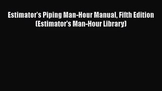 [PDF Download] Estimator's Piping Man-Hour Manual Fifth Edition (Estimator's Man-Hour Library)