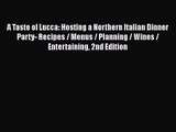 Read A Taste of Lucca: Hosting a Northern Italian Dinner Party- Recipes / Menus / Planning