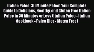 Read Italian Paleo: 30 Minute Paleo! Your Complete Guide to Delicious Healthy and Gluten Free