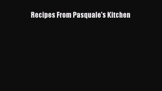 Download Recipes From Pasquale's Kitchen Ebook Online