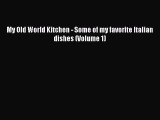 Read My Old World Kitchen - Some of my favorite Italian dishes (Volume 1) Ebook Free