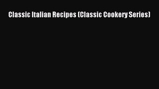 Download Classic Italian Recipes (Classic Cookery Series) Ebook Free