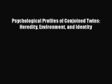 [PDF Download] Psychological Profiles of Conjoined Twins: Heredity Environment and Identity