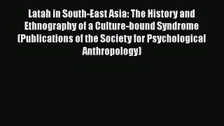 [PDF Download] Latah in South-East Asia: The History and Ethnography of a Culture-bound Syndrome
