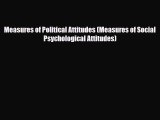 [PDF Download] Measures of Political Attitudes (Measures of Social Psychological Attitudes)