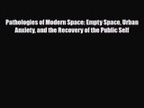 [PDF Download] Pathologies of Modern Space: Empty Space Urban Anxiety and the Recovery of the