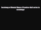 [PDF Download] Sociology of Mental Illness (Prentice-Hall series in sociology) [Download] Online