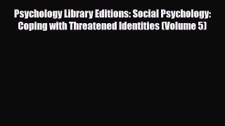 [PDF Download] Psychology Library Editions: Social Psychology: Coping with Threatened Identities