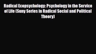 [PDF Download] Radical Ecopsychology: Psychology in the Service of Life (Suny Series in Radical