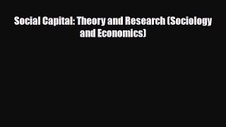 [PDF Download] Social Capital: Theory and Research (Sociology and Economics) [Download] Full