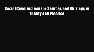 [PDF Download] Social Constructionism: Sources and Stirrings in Theory and Practice [Download]