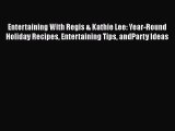 Download Entertaining With Regis & Kathie Lee: Year-Round Holiday Recipes Entertaining Tips