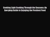Read Cooking Light Cooking Through the Seasons: An Everyday Guide to Enjoying the Freshest