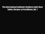 Read The Entertaining Cookbook: Southern Lady's Best Tables Recipes & Party Menus Vol. 1 PDF
