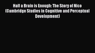 [PDF Download] Half a Brain is Enough: The Story of Nico (Cambridge Studies in Cognitive and