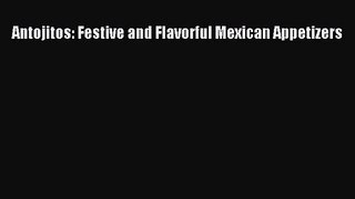 Download Antojitos: Festive and Flavorful Mexican Appetizers Ebook Online