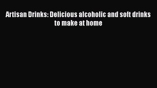 Download Artisan Drinks: Delicious alcoholic and soft drinks to make at home Ebook Free