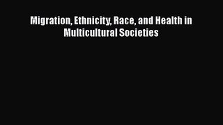 [PDF Download] Migration Ethnicity Race and Health in Multicultural Societies [Download] Online