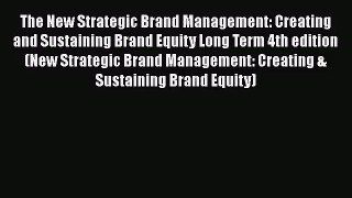 [PDF Download] The New Strategic Brand Management: Creating and Sustaining Brand Equity Long