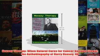 Download PDF  Hoxsey Therapy When Natural Cures for Cancer Became Illegal the Authobiogaphy of Harry FULL FREE