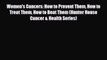 [PDF Download] Women's Cancers: How to Prevent Them How to Treat Them How to Beat Them (Hunter