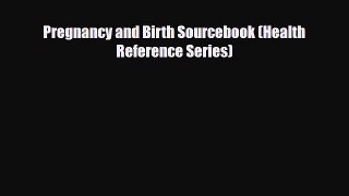 [PDF Download] Pregnancy and Birth Sourcebook (Health Reference Series) [Read] Online