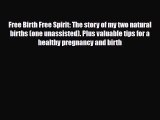 [PDF Download] Free Birth Free Spirit: The story of my two natural births (one unassisted).