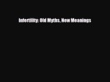 [PDF Download] Infertility: Old Myths New Meanings [PDF] Full Ebook