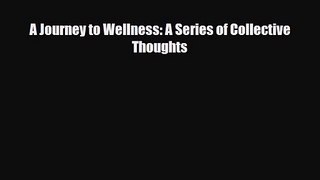 [PDF Download] A Journey to Wellness: A Series of Collective Thoughts [Read] Online