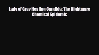 [PDF Download] Lady of Gray Healing Candida: The Nightmare Chemical Epidemic [Download] Online
