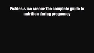 [PDF Download] Pickles & ice cream: The complete guide to nutrition during pregnancy [Download]