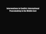 [PDF Download] Interventions in Conflict: International Peacemaking in the Middle East [Download]